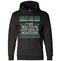 Limited Edition The Weather Outside Is Weather Champion Hoodie | Artistshot