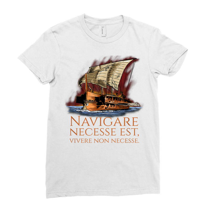 Navigare Necesse Est, Vivere Non Necesse   Roman Trireme T Shirt Ladies Fitted T-Shirt by ald1heberts | Artistshot