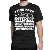 Object Oriented Programming Funny Lack Of Interest T Shirt Classic T-shirt | Artistshot