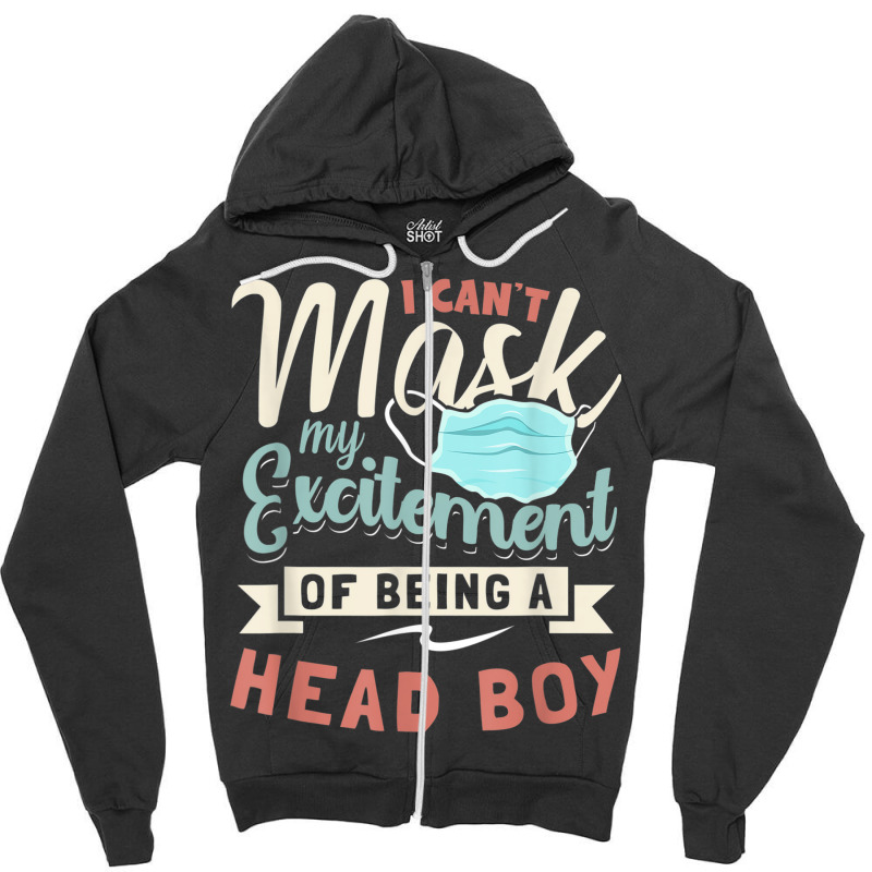 I Can't Mask My Excitement Of Being Your Head Boy Zipper Hoodie by DAGUILERA | Artistshot