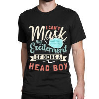 I Can't Mask My Excitement Of Being Your Head Boy Classic T-shirt | Artistshot