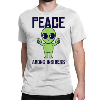 Peace Among Insiders Alien Head Martian Conspiracy Theories T Shirt Classic T-shirt | Artistshot