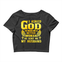 I Asked God To Make Me A Better Woman He Sent Me My Husband Crop Top | Artistshot