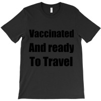 Trending Vaccinated And Ready To Travel T-shirt | Artistshot