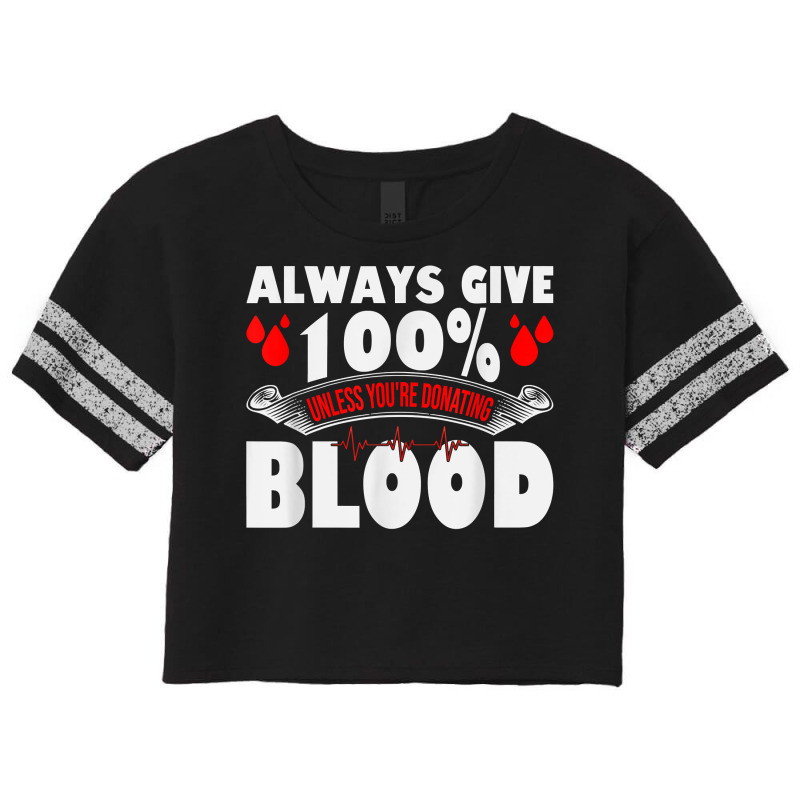 Always Give 100 Uness You're Donating Blood Donor T Shirt Scorecard Crop Tee by pearleql2katnik | Artistshot