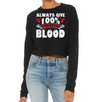 Always Give 100 Uness You're Donating Blood Donor T Shirt Cropped Sweater | Artistshot