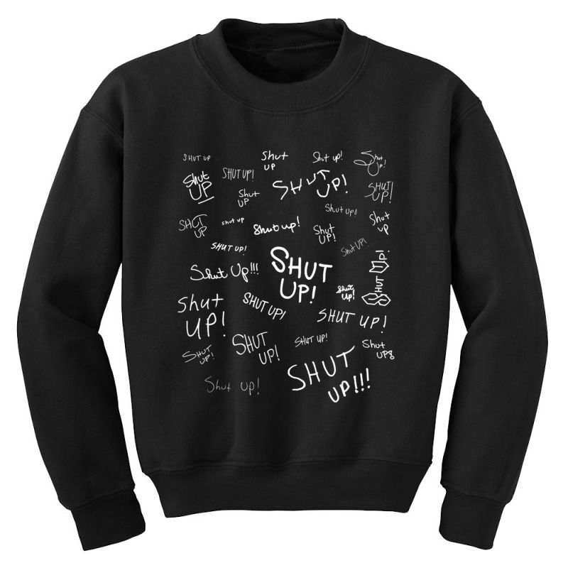 Limited Edition Shut Up Youth Sweatshirt by behindcedar22 | Artistshot