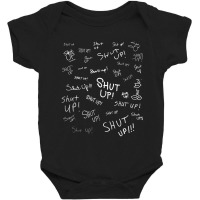 Limited Edition Shut Up Baby Bodysuit | Artistshot