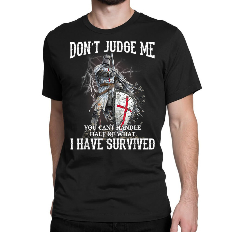 Knight Templar Christian Warrior Of God Don’t Judge Me T Shirt Classic T-shirt | Artistshot