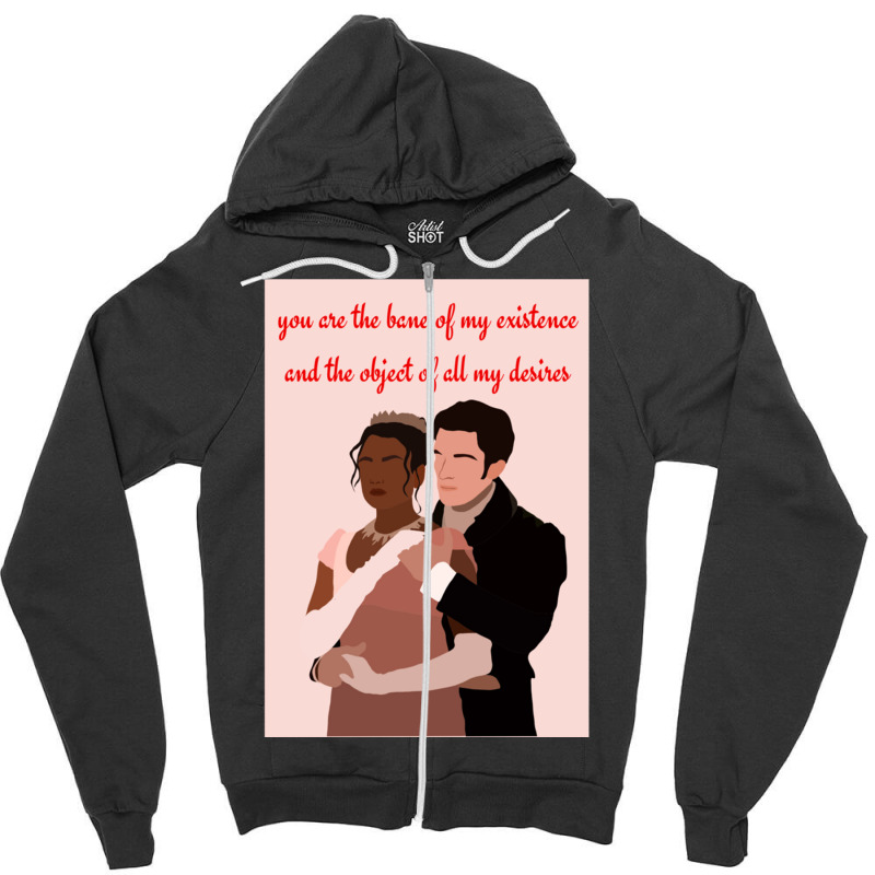 You Are The Bane Of My Existence And The Object Of All My Desires Zipper Hoodie | Artistshot