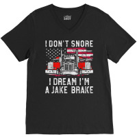 I Don't Snore I Dream I'm A Jake Brake Trucker, Truck Driver T Shirt V-neck Tee | Artistshot