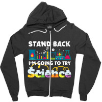 Science Joke Stand Back I'm Going To Try Science Zipper Hoodie | Artistshot