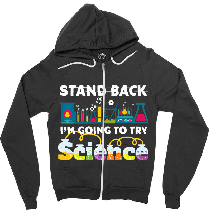 Science Joke Stand Back I'm Going To Try Science Zipper Hoodie by longho | Artistshot