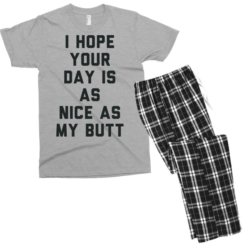 I Hope Your Day Is As Nice As My Butt. Men's T-shirt Pajama Set | Artistshot