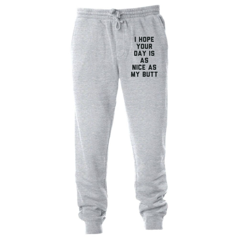 I Hope Your Day Is As Nice As My Butt. Unisex Jogger | Artistshot