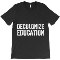 Decolonize Education  History Teacher Educator Gift T-shirt | Artistshot