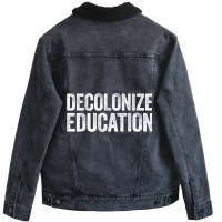 Decolonize Education  History Teacher Educator Gift Unisex Sherpa-lined Denim Jacket | Artistshot