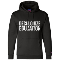 Decolonize Education  History Teacher Educator Gift Champion Hoodie | Artistshot