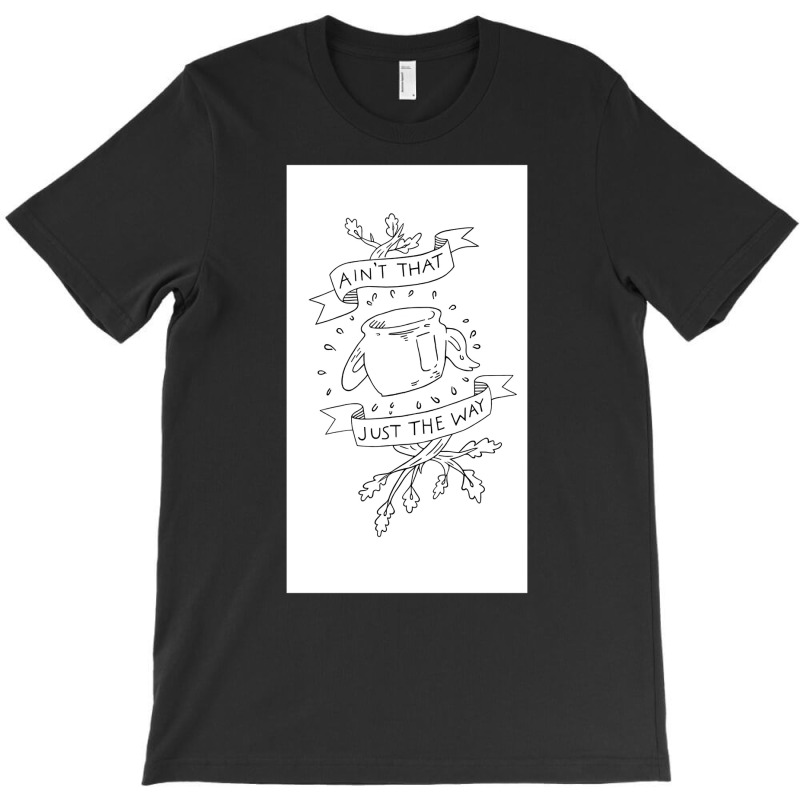 Limited Edition Ain?t That Just The Way Greg Quote T-shirt | Artistshot