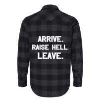 Arrive Raise Hell Leave Flannel Shirt | Artistshot