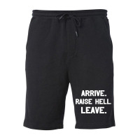 Arrive Raise Hell Leave Fleece Short | Artistshot