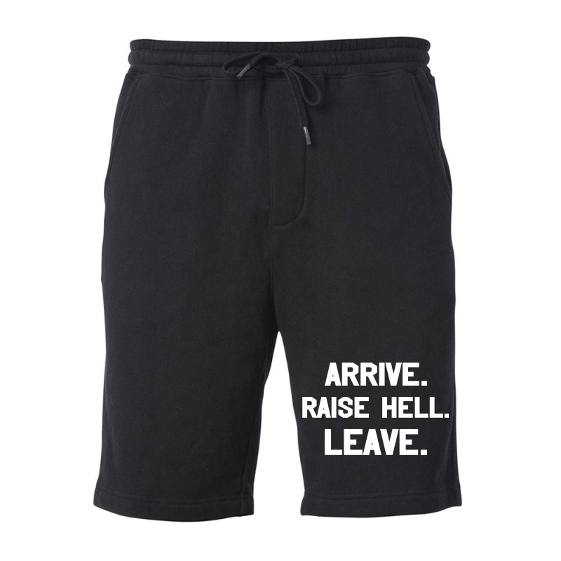 Arrive Raise Hell Leave Fleece Short by GARRICKFULLER | Artistshot