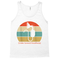 I Like People Under General Anesthesia Anesthesiology Nurse T Shirt Tank Top | Artistshot