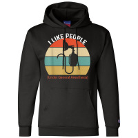 I Like People Under General Anesthesia Anesthesiology Nurse T Shirt Champion Hoodie | Artistshot