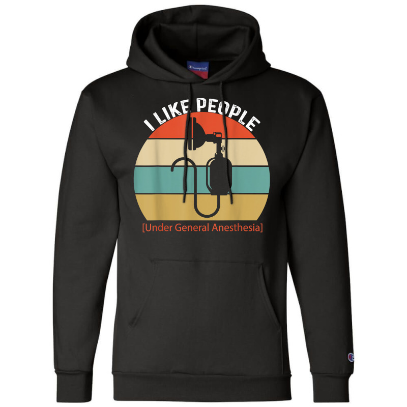 I Like People Under General Anesthesia Anesthesiology Nurse T Shirt Champion Hoodie | Artistshot