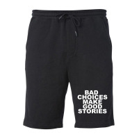 Limited Edition Bad Choices Make Good Stories Fleece Short | Artistshot