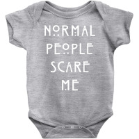 Normal People Scare Me Baby Bodysuit | Artistshot