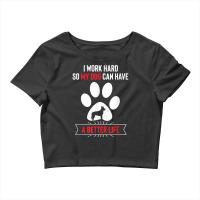 I Work Hard So My Dog Can Have A Better Life Dutch Shepherd T Shirt Crop Top | Artistshot