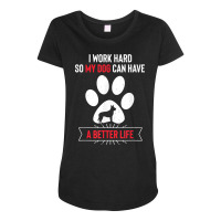 I Work Hard So My Dog Can Have A Better Life Dutch Shepherd T Shirt Maternity Scoop Neck T-shirt | Artistshot