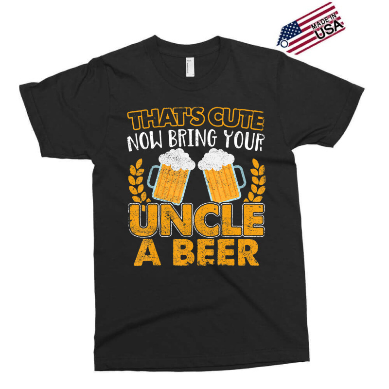 That's Cute Now Bring Your Uncle A Beer Exclusive T-shirt | Artistshot