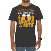 That's Cute Now Bring Your Uncle A Beer Vintage T-shirt | Artistshot