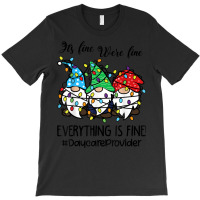 It's Fine We're Fine Everything Is Fine Daycare Provider T Shirt T-shirt | Artistshot