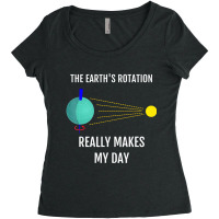 The Earth's Rotation Really Makes My Day Science Women's Triblend Scoop T-shirt | Artistshot