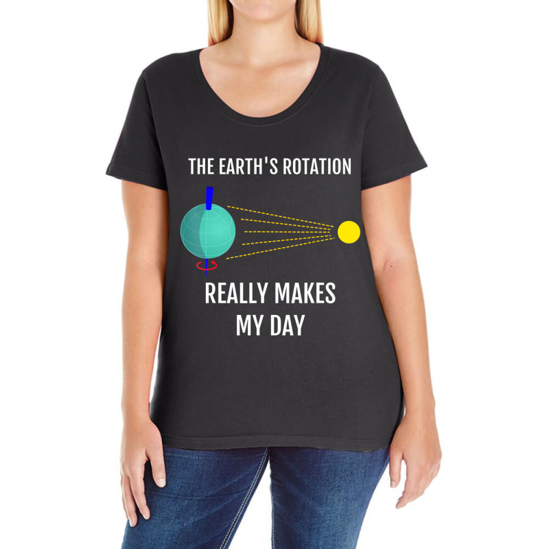 The Earth's Rotation Really Makes My Day Science Ladies Curvy T-Shirt by thanhtran | Artistshot