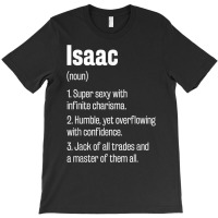 Isaac Definition Funny First Name Humor Nickname T Shirt T-shirt | Artistshot