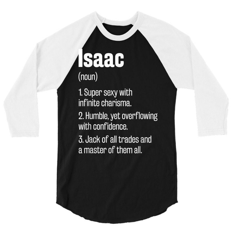 Isaac Definition Funny First Name Humor Nickname T Shirt 3/4 Sleeve Shirt by pearleql2katnik | Artistshot