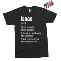 Isaac Definition Funny First Name Humor Nickname T Shirt Exclusive T-shirt | Artistshot