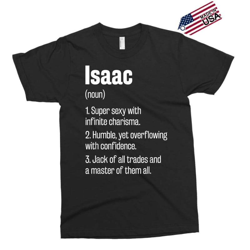 Isaac Definition Funny First Name Humor Nickname T Shirt Exclusive T-shirt by pearleql2katnik | Artistshot