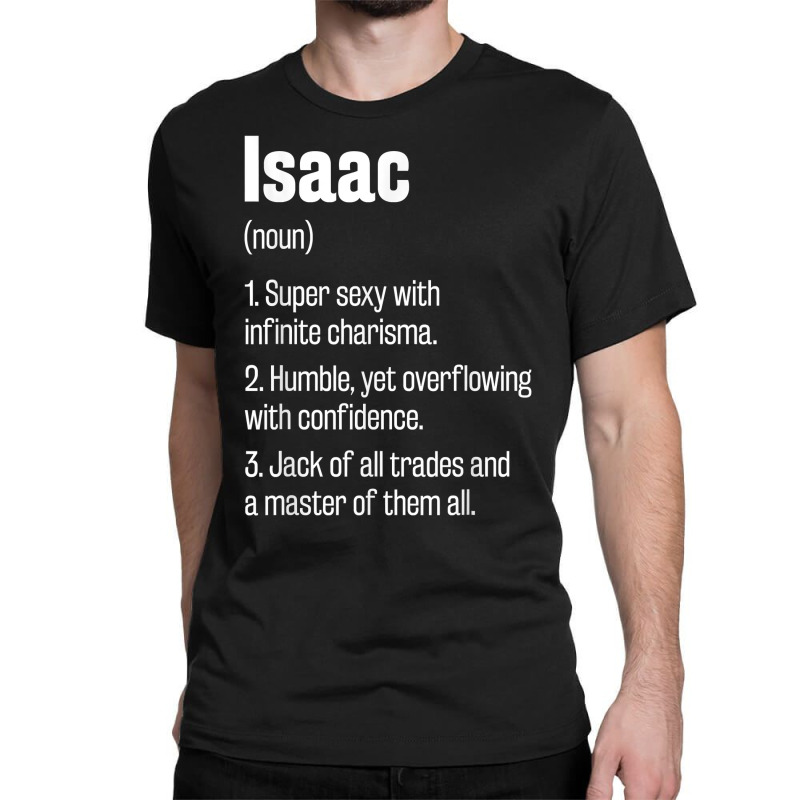 Isaac Definition Funny First Name Humor Nickname T Shirt Classic T-shirt by pearleql2katnik | Artistshot