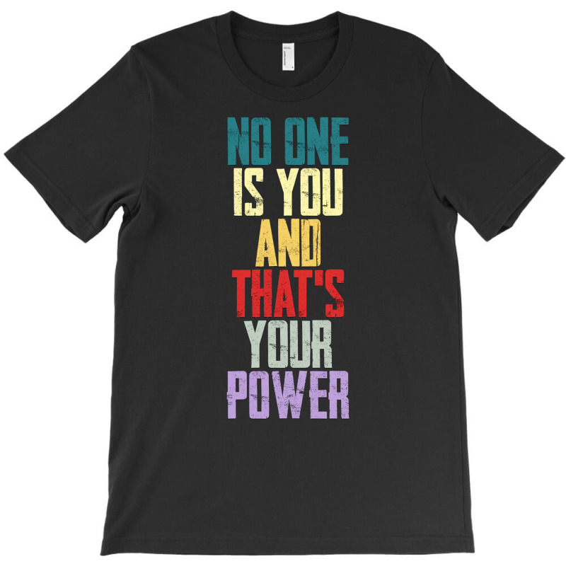 Limited Edition No One Is You And Thats Your Power-b4chh T-shirt | Artistshot