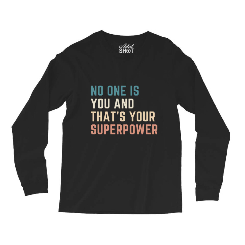 Hot Trend No One Is You And That's Your Superpower Long Sleeve Shirts | Artistshot