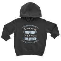 Trending Not Saying I'm Perfect Just Saying I Am A Virgo Toddler Hoodie | Artistshot