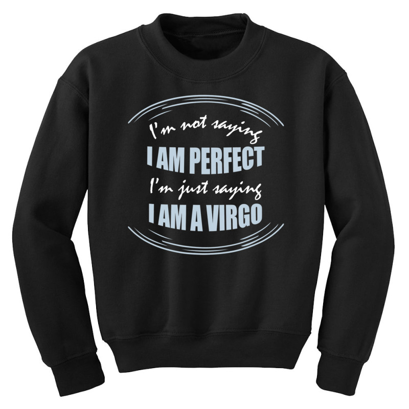 Trending Not Saying I'm Perfect Just Saying I Am A Virgo Youth Sweatshirt by michaelyounger19 | Artistshot