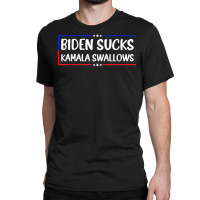 Biden Sucks Kamala Swallows Funny Biden And Kamala T Shirt Classic T-shirt | Artistshot