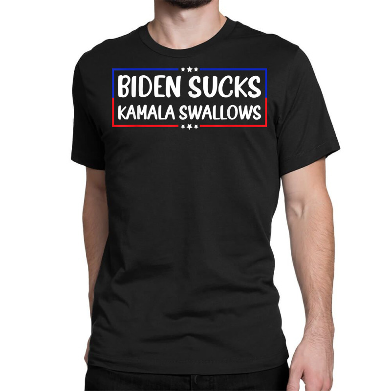 Biden Sucks Kamala Swallows Funny Biden And Kamala T Shirt Classic T-shirt | Artistshot