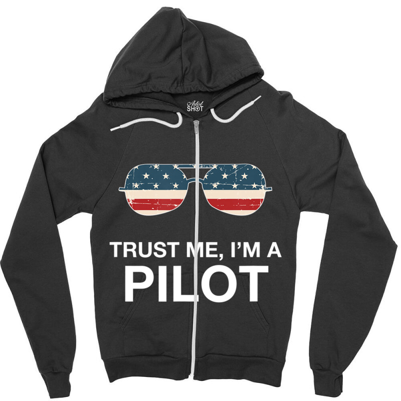 Trust Me I'm A Pilot Pilot Patriotic American Flag Zipper Hoodie | Artistshot